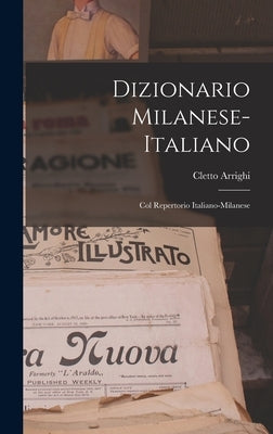 Dizionario Milanese-italiano: Col Repertorio Italiano-milanese by Arrighi, Cletto