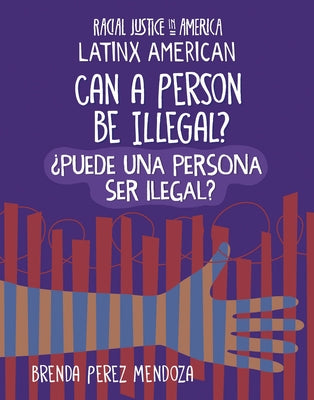 Can a Person Be Illegal? / ?Puede Una Persona Ser Ilegal? by Mendoza, Brenda Perez