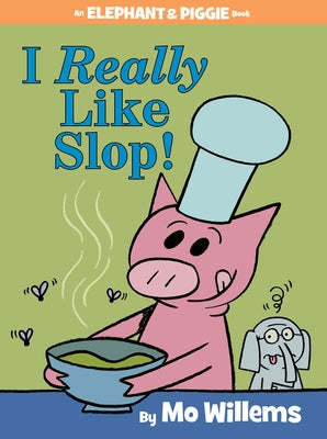 I Really Like Slop! (an Elephant and Piggie Book) by Willems, Mo