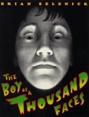 The Boy of a Thousand Faces by Selznick, Brian