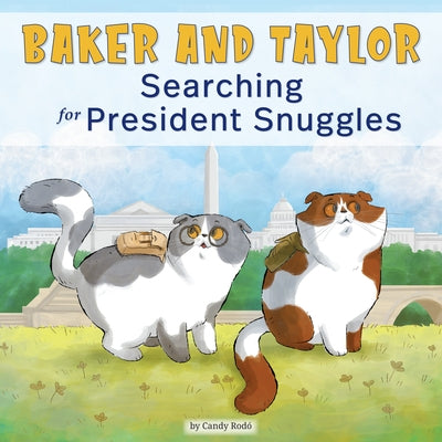 Baker and Taylor: Searching for President Snuggles by Rodó, Candy