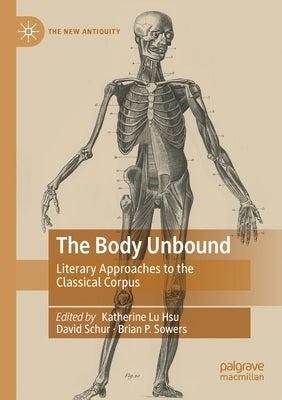 The Body Unbound: Literary Approaches to the Classical Corpus by Hsu, Katherine Lu