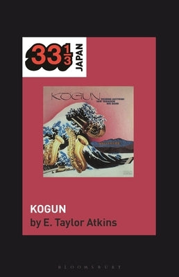 Toshiko Akiyoshi-Lew Tabackin Big Band's Kogun by Atkins, E. Taylor