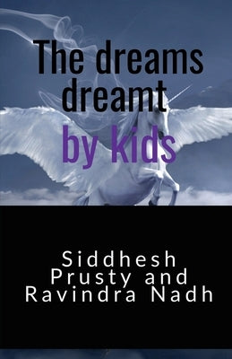 The dreams dreamt by kids by Prusty, Siddhesh