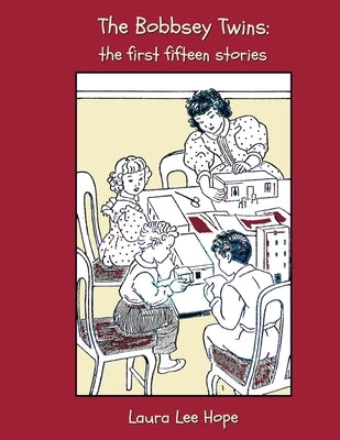 The Bobbsey Twins: The First Fifteen Stories, Including Merry Days Indoors and Out, in the Country, at the Seashore, at School, at Snow L by Hope, Laura Lee