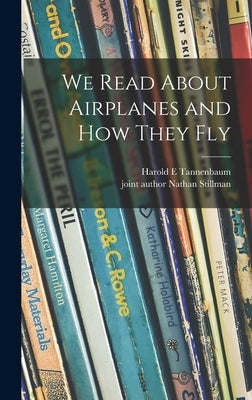 We Read About Airplanes and How They Fly by Tannenbaum, Harold E.