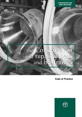 The Conservation and Repair of Bells and Bellframes: Code of Practice by Council for the Care of Churches