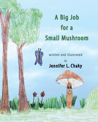 A Big Job for a Small Mushroom by Chaky, Jennifer L.