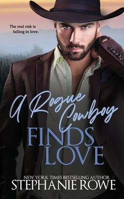 A Rogue Cowboy Finds Love by Rowe, Stephanie