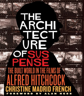 The Architecture of Suspense: The Built World in the Films of Alfred Hitchcock by French, Christine Madrid