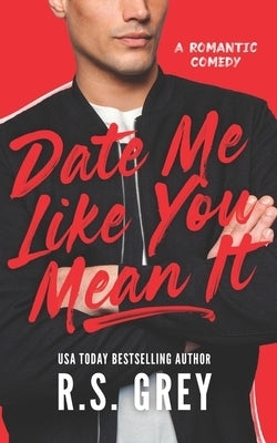 Date Me Like You Mean It by Grey, R. S.