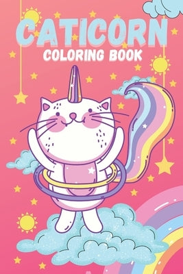 Caticorn Coloring Book: For Kids 4-8 A Cute Gift Cat Coloring Animal Books For Kids 6-8 Who Loved Unicorn Caticorn And Magic (Coloring Book Un by Art, Jaryr