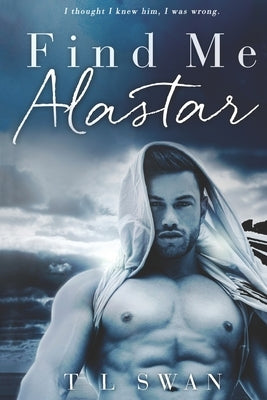 Find Me Alastar by Swan, T. L.