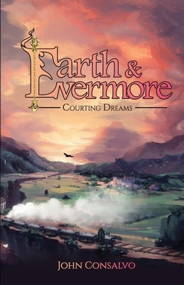 Earth & Evermore: Courting Dreams by Consalvo, John