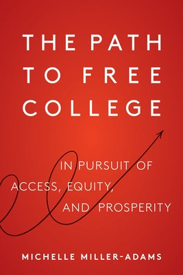 The Path to Free College: In Pursuit of Access, Equity, and Prosperity by Miller-Adams, Michelle