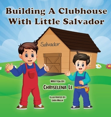 Building a Clubhouse with Little Salvador by Le, Chriselena