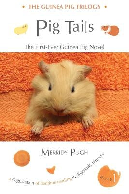 Pig Tails: The First-Ever Guinea Pig Novel by Pugh, Merridy Anne