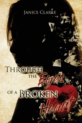 Through the Eyes of a Broken Heart by Clarke, Janice