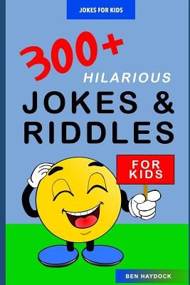 Jokes for Kids: 300+ Hilarious Jokes and Riddles for Kids: Joke Books for Kids by Haydock, Ben