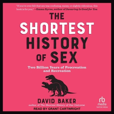 The Shortest History of Sex: Two Billion Years of Procreation and Recreation by Baker, David