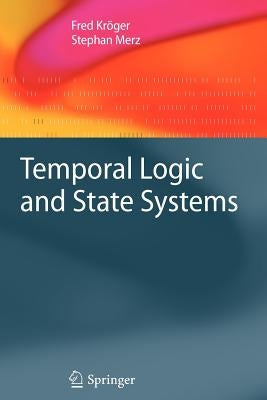 Temporal Logic and State Systems by Kröger, Fred