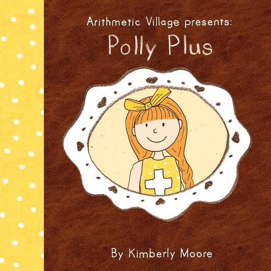 Arithmetic Village Presents Polly Plus by Moore, Kimberly Ann