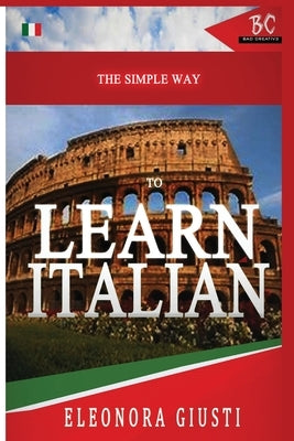 The Simple Way to Learn Italian by Giusti, Eleonora