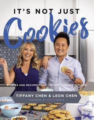 It's Not Just Cookies: Stories and Recipes from the Tiff's Treats Kitchen by Chen, Tiffany