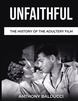 Unfaithful The History of the Adultery Film by Balducci, Anthony