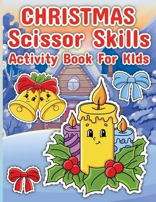 Christmas Scissor Skills: Christmas Activity Book for Kids, Activity Book for Children, Scissor Skills Book for Kids 4-8 Years Old by Bidden, Laura