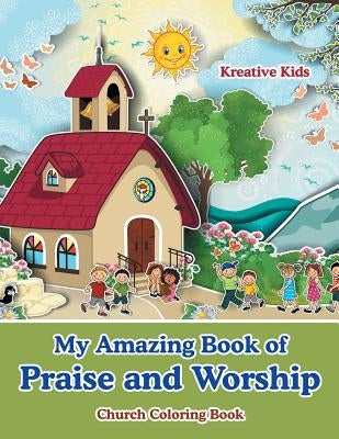 My Amazing Book of Praise and Worship Church Coloring Book by Kreative Kids