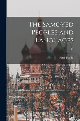 The Samoyed Peoples and Languages; 14 by Hajdu, Pe&#769;ter