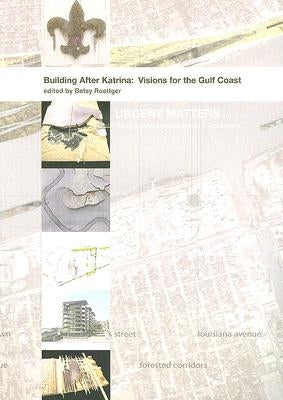 Building After Katrina: Visions for the Gulf Coast by Roettger, Betsy