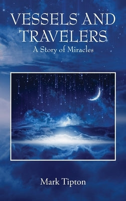 Vessels and Travelers: A Story of Miracles by Tipton, Mark