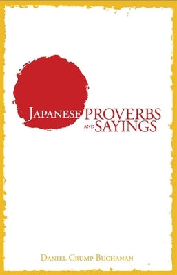 Japanese Proverbs and Sayings by Buchanan, Daniel C.