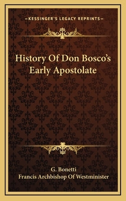 History Of Don Bosco's Early Apostolate by Bonetti, G.