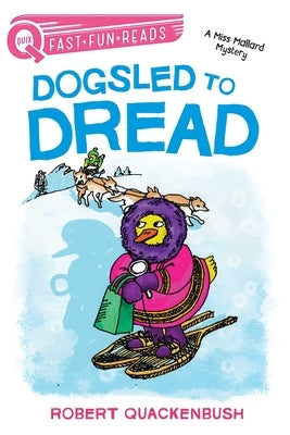 Dogsled to Dread: A Miss Mallard Mystery by Quackenbush, Robert