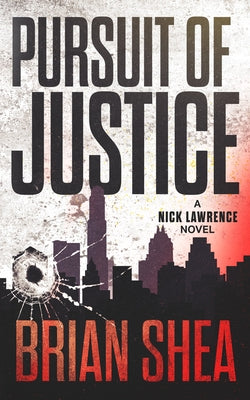 Pursuit of Justice: A Nick Lawrence Novel by Shea, Brian