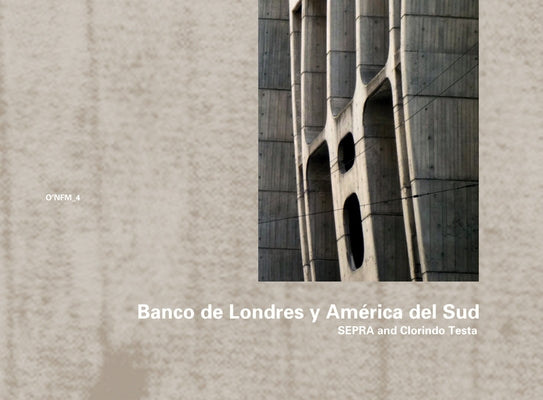 Sepra & Clorindo Testa: Banco de Londres Y América del Sud, 1959-1966: O'Nfm Vol. 4 by Testa