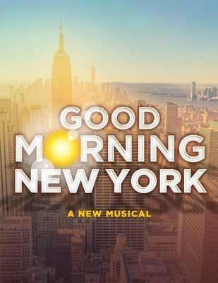 Good Morning New York: A New Musical - Piano/Vocal Selections by Thrapp, Jacklyn