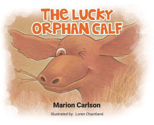 The Lucky Orphan Calf by Marion Carlson