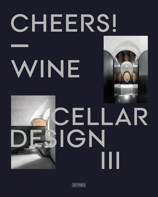 Cheers!: Wine Cellar Design III by Artpower International