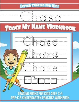 Chase Letter Tracing for Kids Trace my Name Workbook: Tracing Books for Kids ages 3 - 5 Pre-K & Kindergarten Practice Workbook by Books, Chase