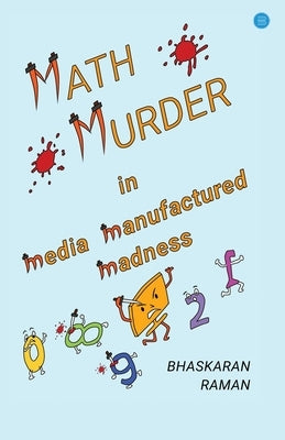 Math Murder in Media Manufactured Madness by Bhaskaran, Raman