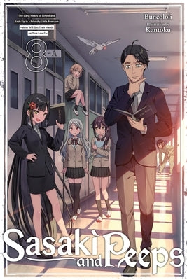 Sasaki and Peeps, Vol. 8 (Light Novel): The Gang Heads to School and Ends Up in a Friendly Little Romcom Who Will Get Their Hands on True Love? by Buncololi