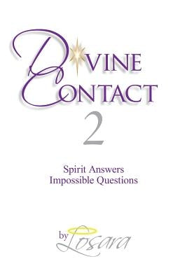 Divine Contact 2: Spirit Answers Impossible Questions by Losara