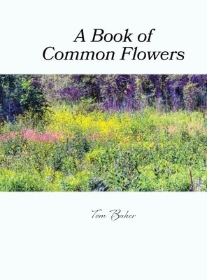 A Book of Common Flowers by Baker, Tom