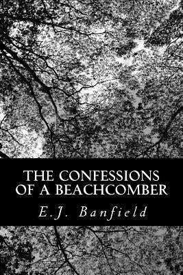 The Confessions of a Beachcomber by Banfield, E. J.