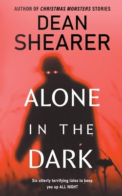 Alone in the Dark: A Short Story Collection by Shearer, Dean