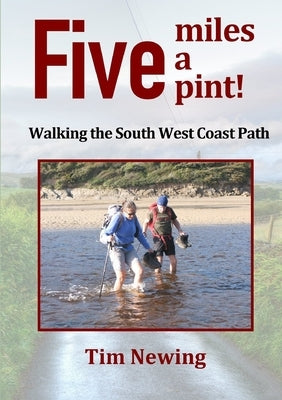 Five miles a pint! Walking the South West Coast Path by Newing, Tim